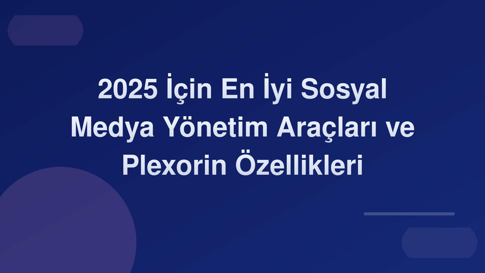 2025 İçin En İyi Sosyal Medya Yönetim Araçları ve Plexorin Özellikleri 🚀