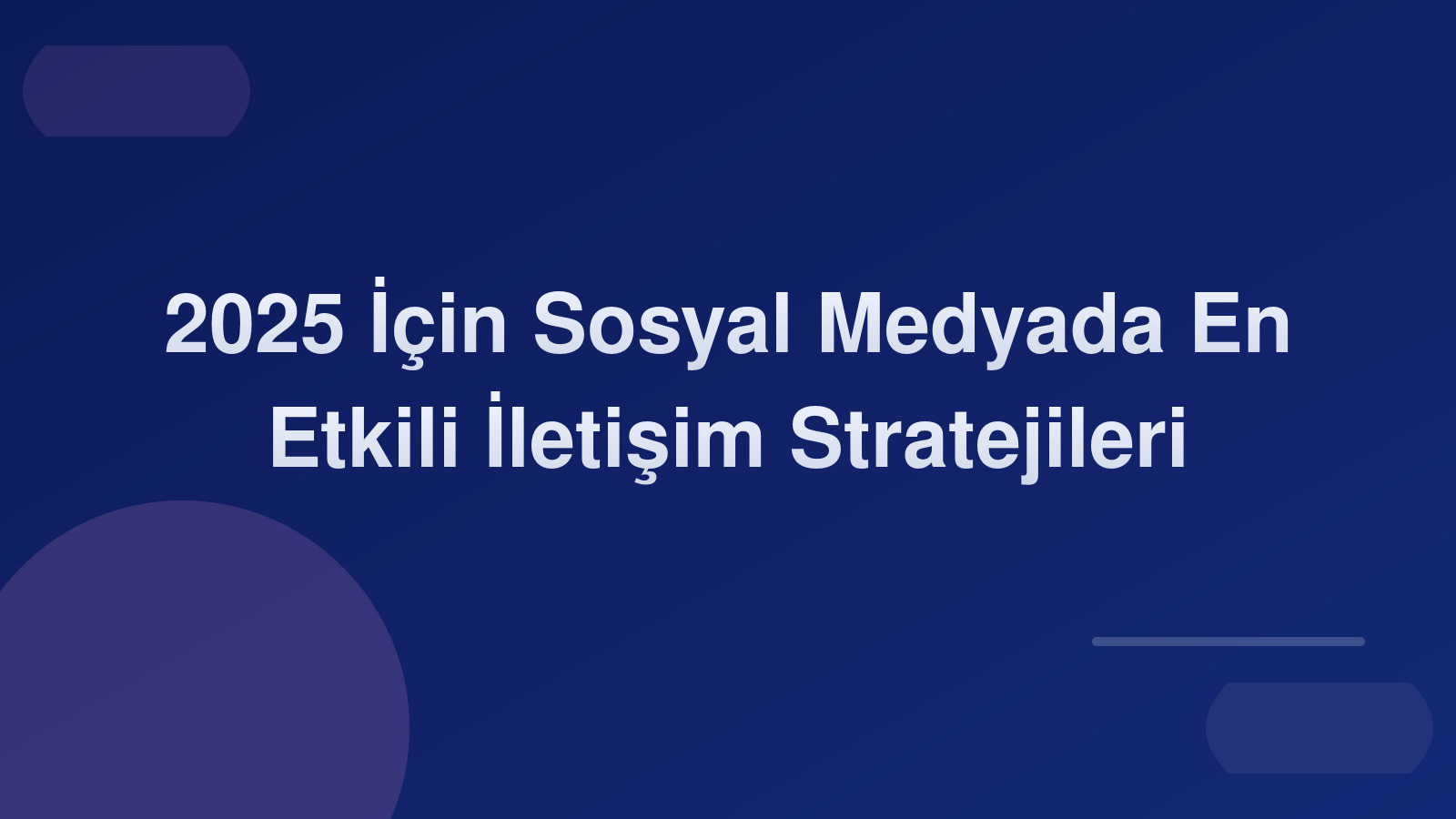 2025 İçin Sosyal Medyada En Etkili İletişim Stratejileri 🚀