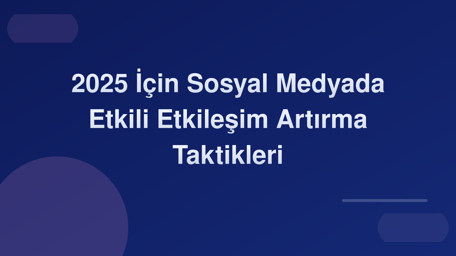 2025 İçin Sosyal Medyada Etkili Etkileşim Artırma Taktikleri 🚀