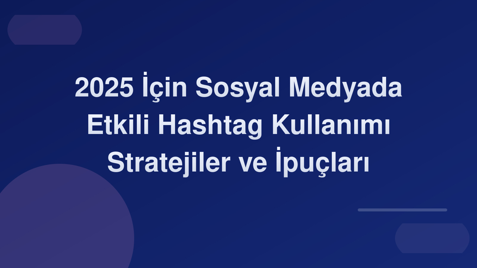 2025 İçin Sosyal Medyada Etkili Hashtag Kullanımı: Stratejiler ve İpuçları 📈