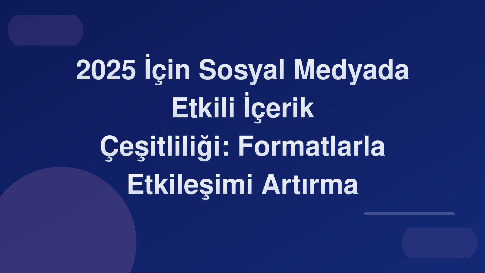 2025 İçin Sosyal Medyada Etkili İçerik Çeşitliliği: Formatlarla Etkileşimi Artırma 🎨📱