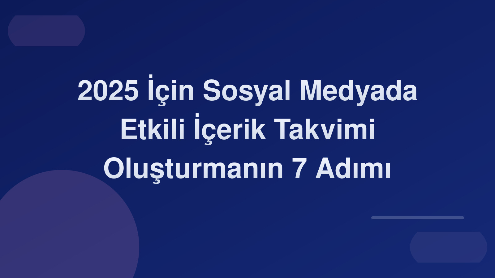 2025 İçin Sosyal Medyada Etkili İçerik Takvimi Oluşturmanın 7 Adımı 📅✨