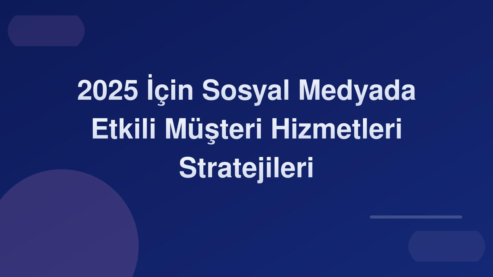2025 İçin Sosyal Medyada Etkili Müşteri Hizmetleri Stratejileri 📞✨
