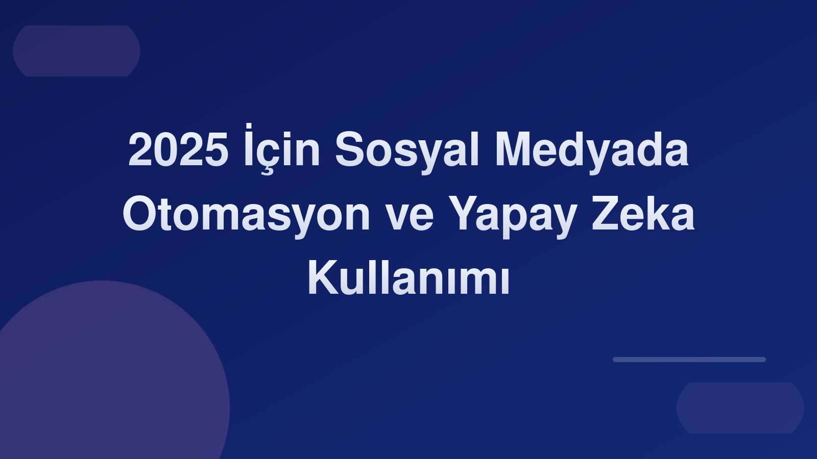 2025 İçin Sosyal Medyada Otomasyon ve Yapay Zeka Kullanımı 🚀