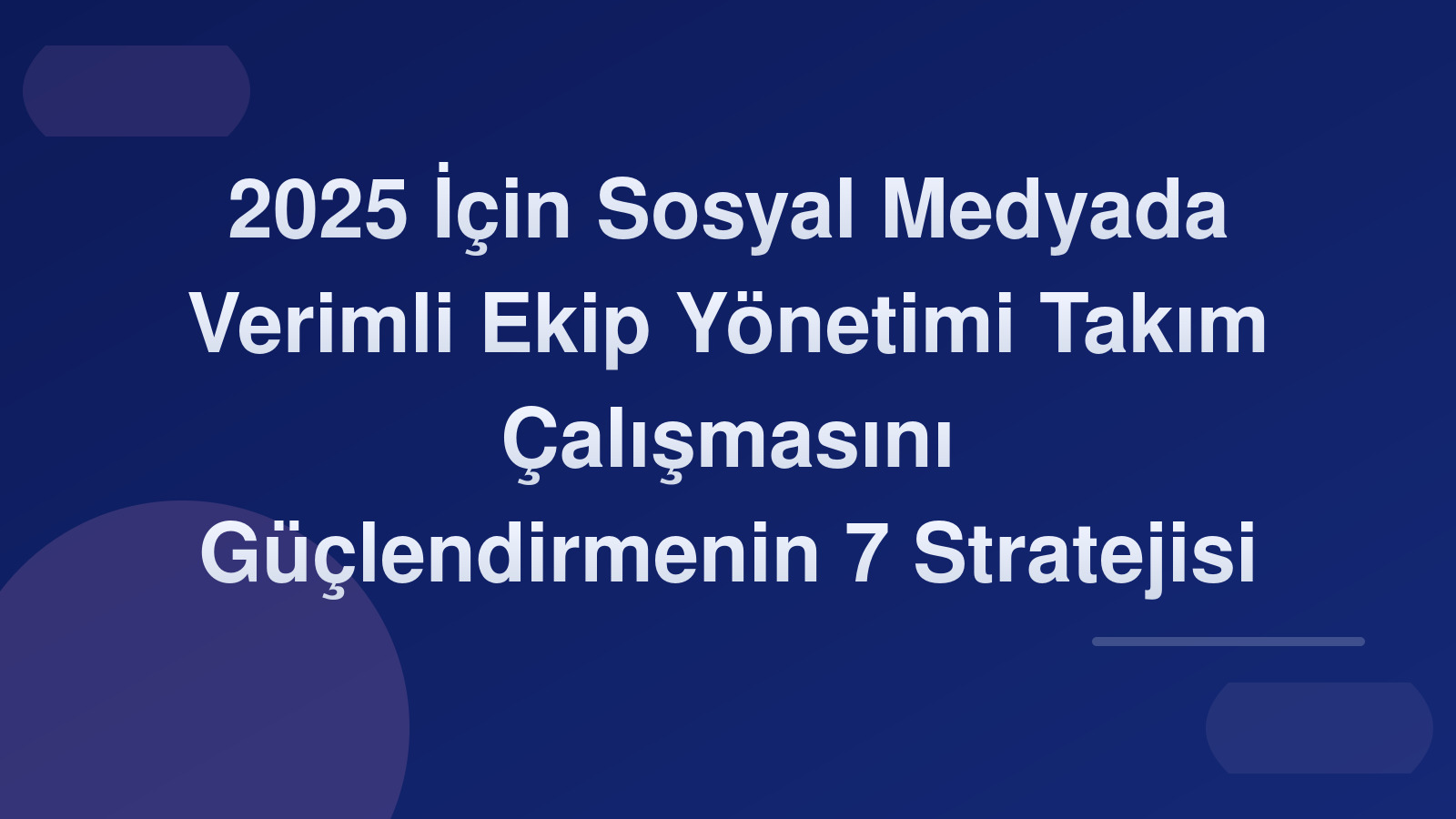 2025 İçin Sosyal Medyada Verimli Ekip Yönetimi: Takım Çalışmasını Güçlendirmenin 7 Stratejisi 🤝🚀