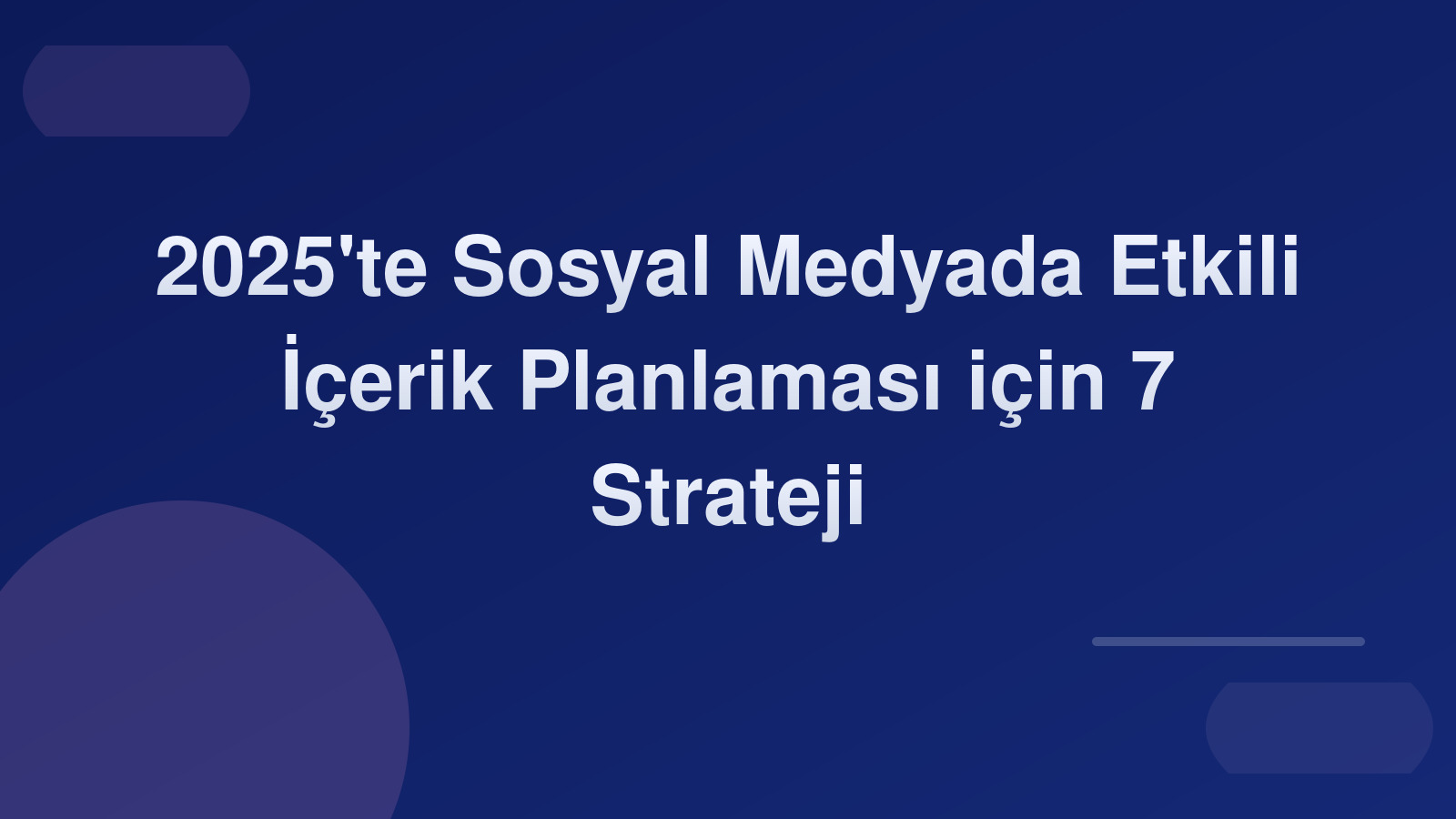2025'te Sosyal Medyada Etkili İçerik Planlaması için 7 Strateji 📅🚀