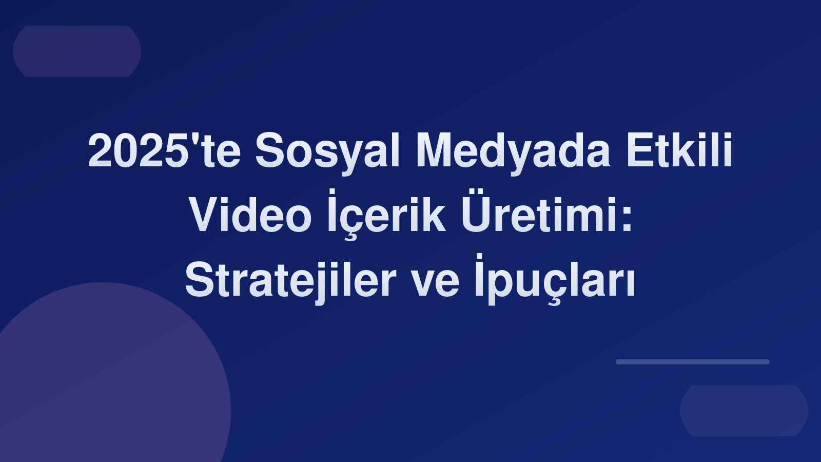 2025'te Sosyal Medyada Etkili Video İçerik Üretimi: Stratejiler ve İpuçları 🎥🚀