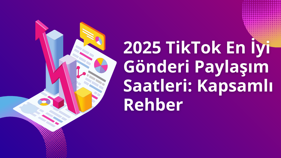 2025 TikTok En İyi Gönderi Paylaşım Saatleri: Kapsamlı Rehber