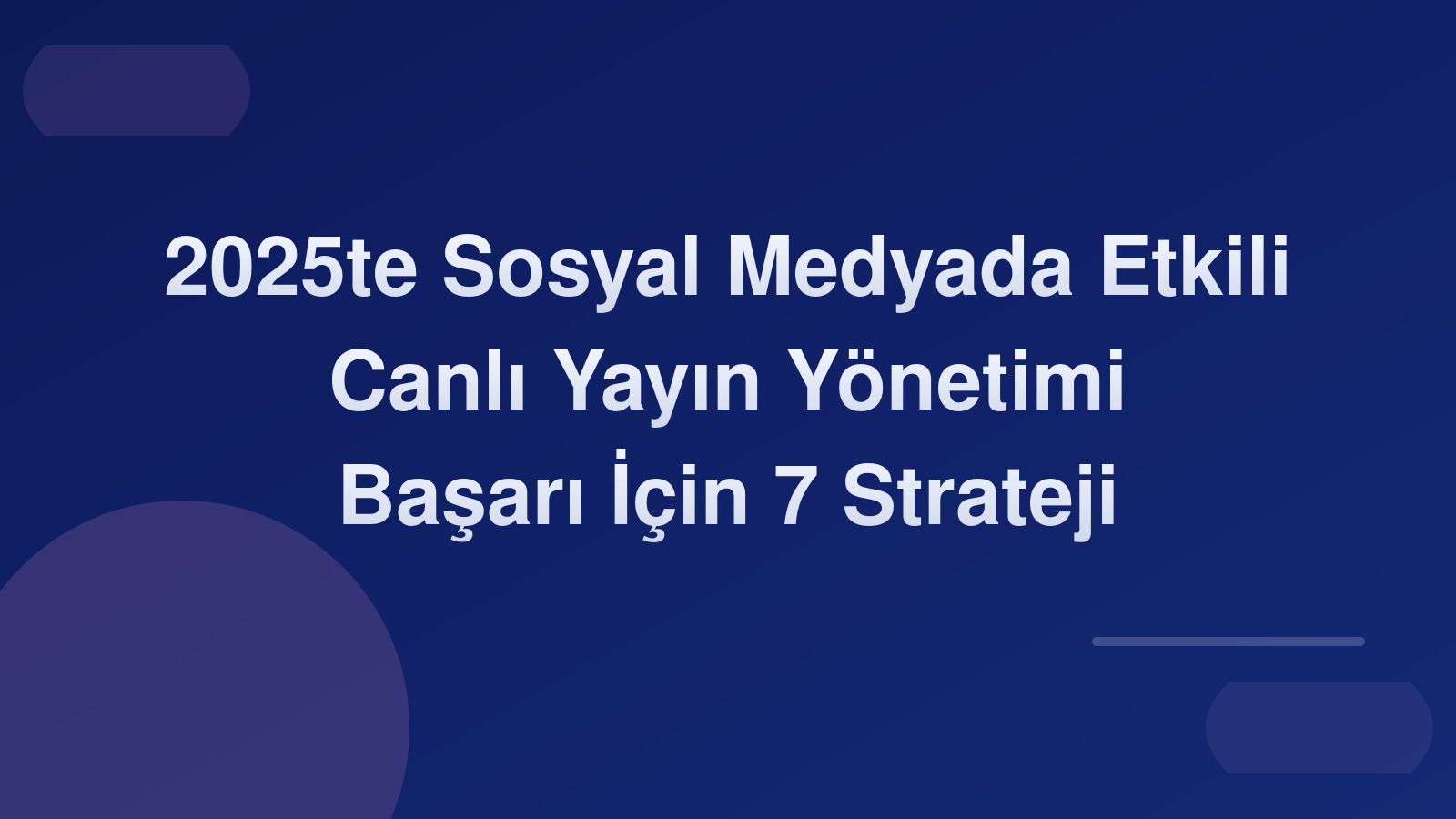 2025'te Sosyal Medyada Etkili Canlı Yayın Yönetimi: Başarı İçin 7 Strateji 📺🚀