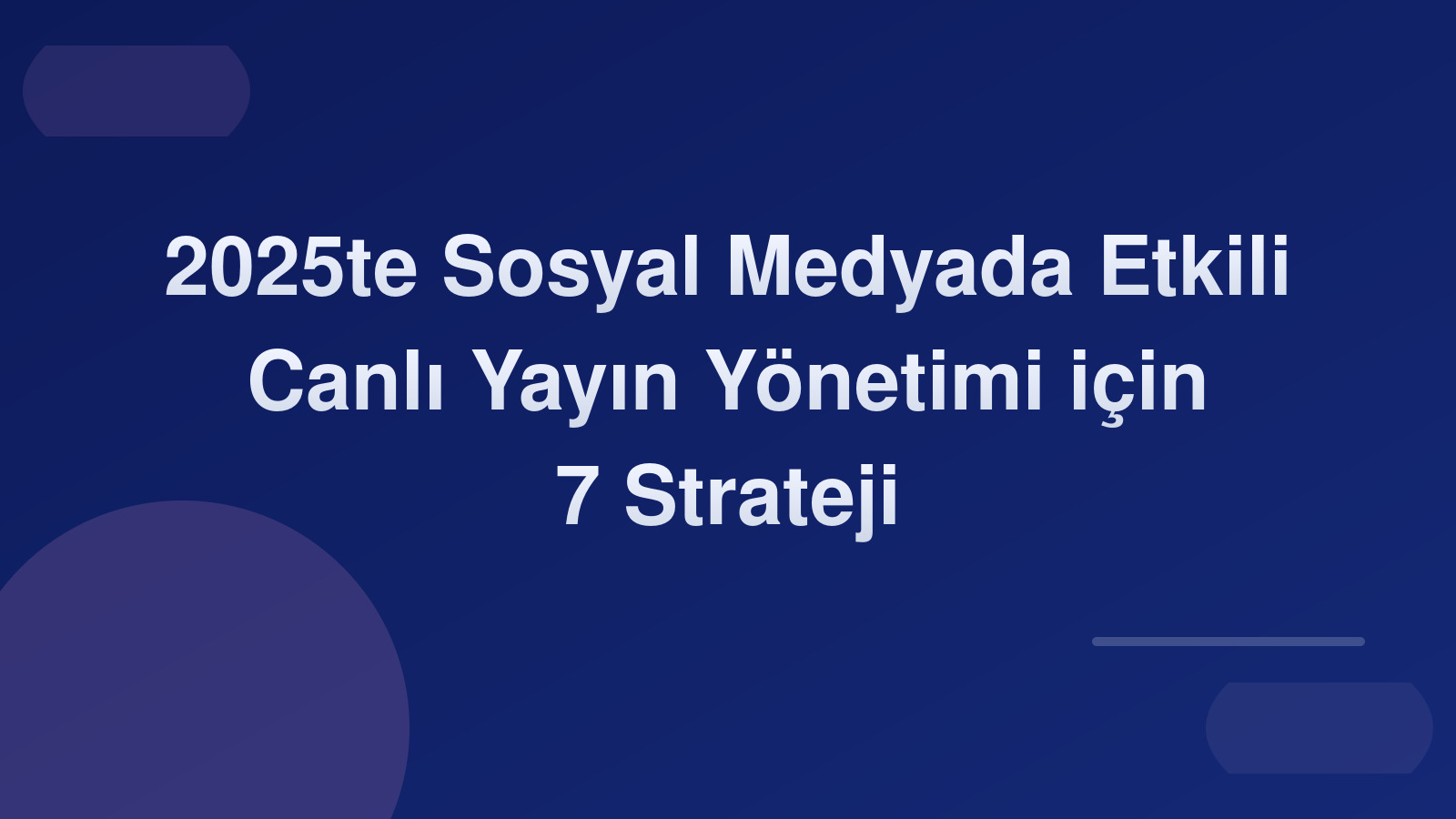 2025'te Sosyal Medyada Etkili Canlı Yayın Yönetimi için 7 Strateji 📺🚀