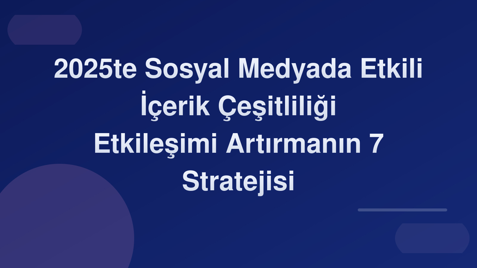 2025'te Sosyal Medyada Etkili İçerik Çeşitliliği: Etkileşimi Artırmanın 7 Stratejisi 🎨📱