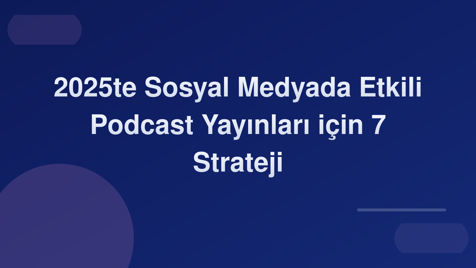 2025’te Sosyal Medyada Etkili Podcast Yayınları için 7 Strateji 🎙️🚀