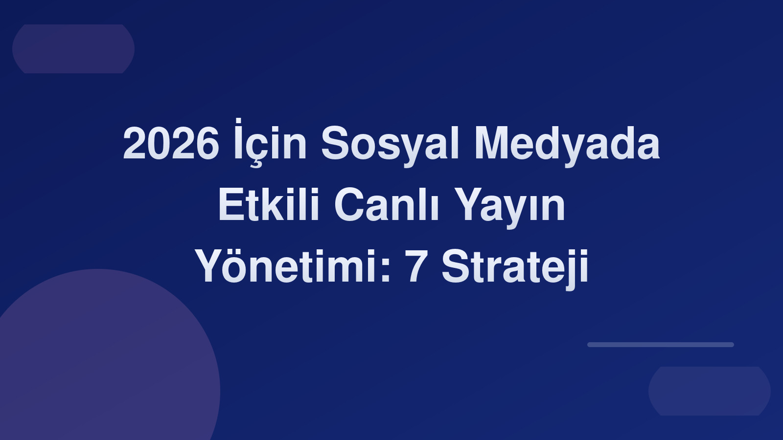 2026 İçin Sosyal Medyada Etkili Canlı Yayın Yönetimi: 7 Strateji 📺🚀