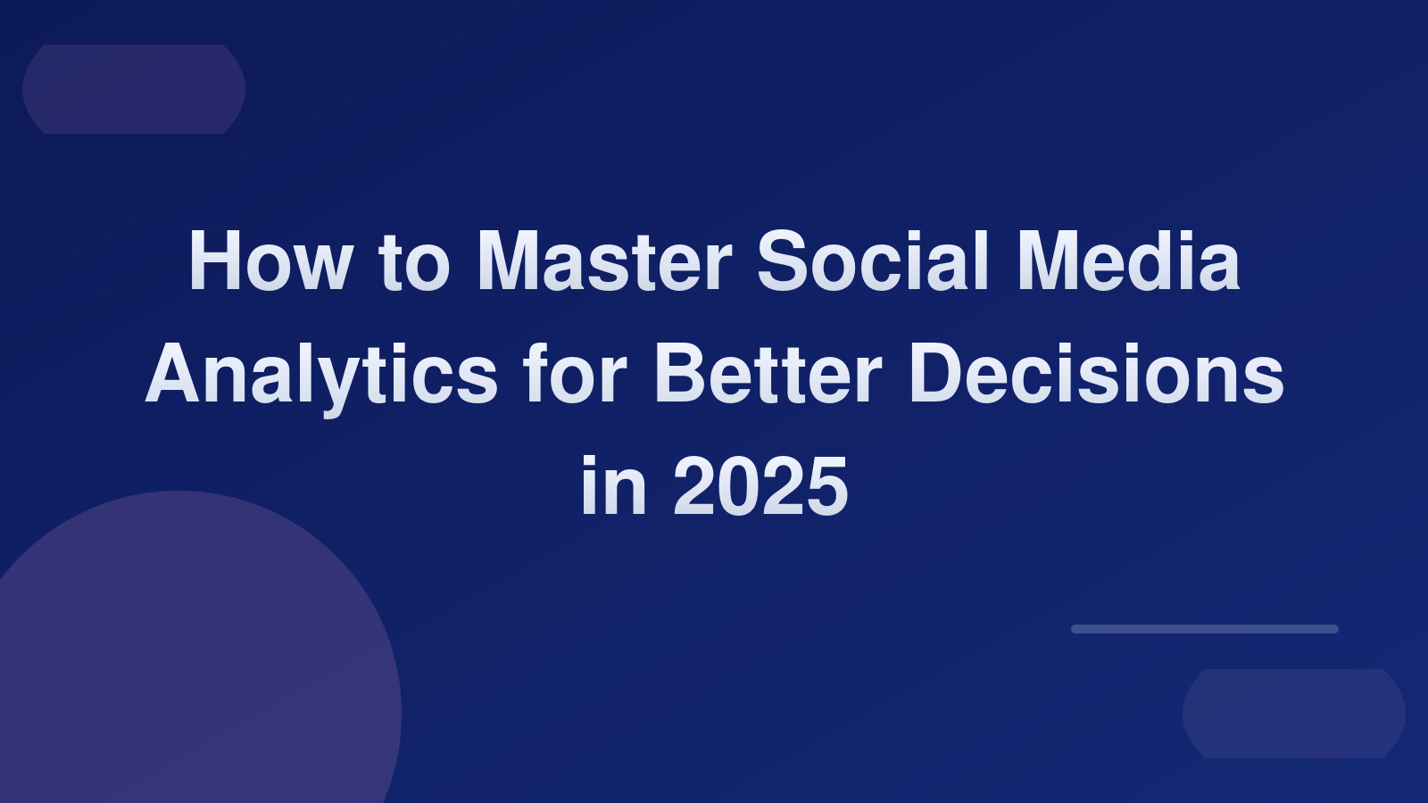 How to Master Social Media Analytics for Better Decisions in 2025 📊
