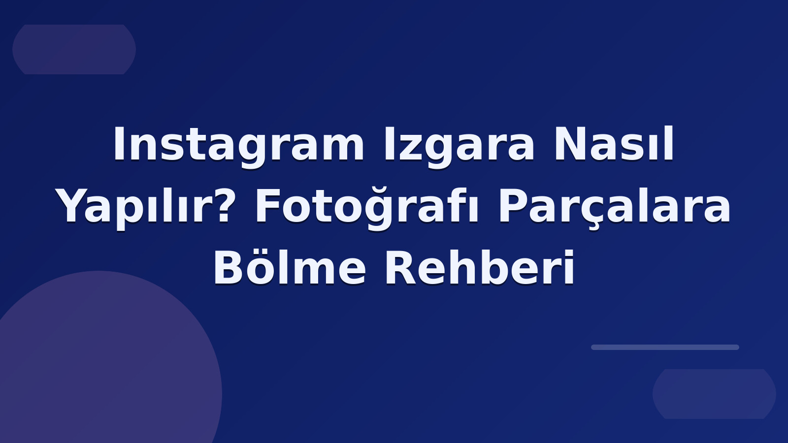 Instagram Izgara Nasıl Yapılır? Fotoğrafı Parçalara Bölme Rehberi
