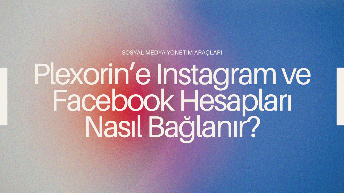 Plexorin’e Instagram ve Facebook Hesapları Nasıl Bağlanır?