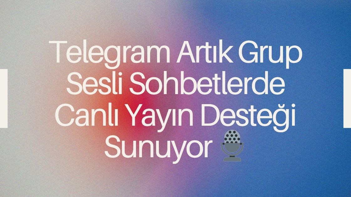 Telegram Artık Grup Sesli Sohbetlerde Canlı Yayın Desteği Sunuyor 🎙️