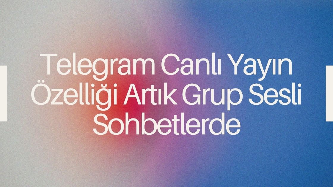 Telegram Canlı Yayın Özelliği Artık Grup Sesli Sohbetlerde 🎙️ - Son Gelişmeler