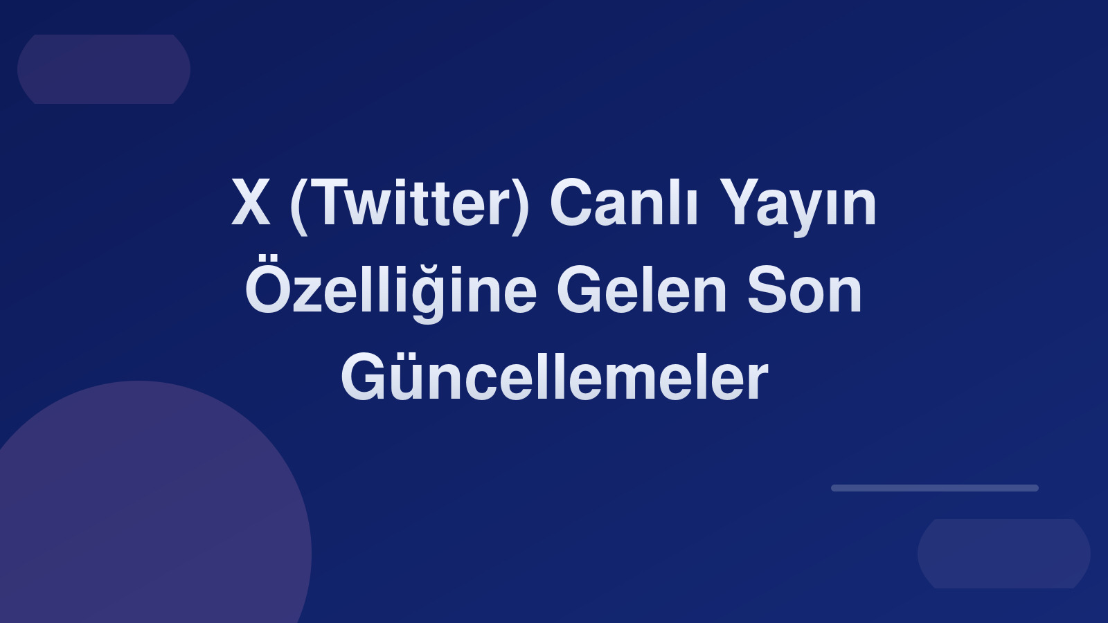 X (Twitter) Canlı Yayın Özelliğine Gelen Son Güncellemeler 🚀