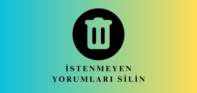 İstenmeyen Yorumları Anında Temizleyin
